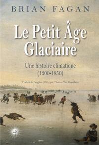 Le Petit Âge glaciaire Une histoire climatique (1300 - 1850)