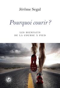 Pourquoi courir ? (nouvelle édition augmentée)