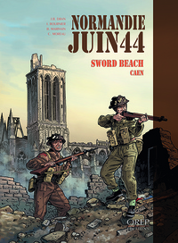 Normandie Juin 44 tome 4 : Sword Beach-Caen