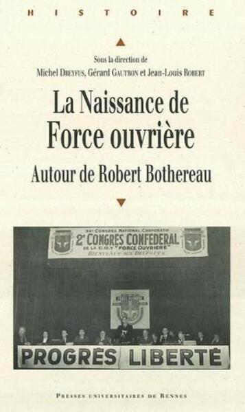 NAISSANCE DE FORCE OUVRIERE AUTOUR DE ROBERT BETHEREAU