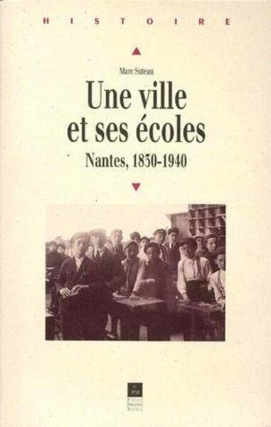 VILLE ET SES ECOLES NANTES 1830 1940