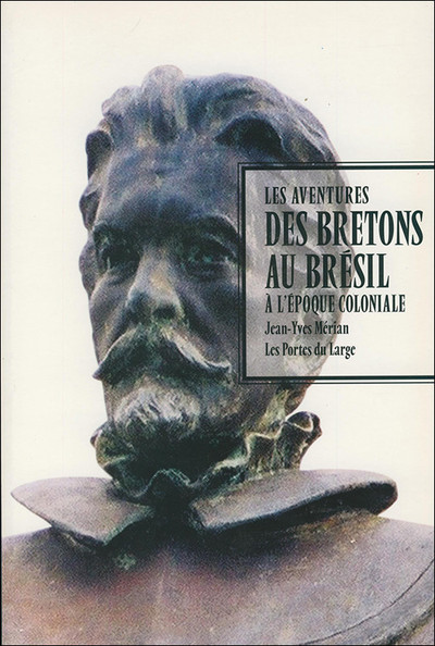 Les aventures des Bretons au Brésil à l'époque coloniale - [actes du colloque international, Rennes, 20-21 octobre 2005]