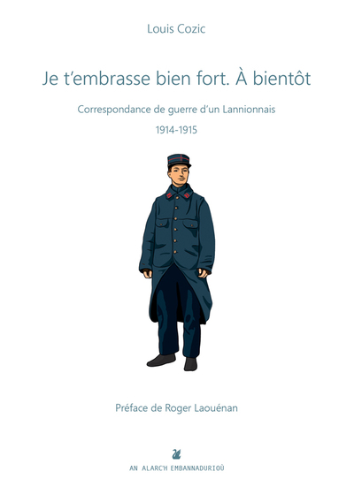 Je t'embrasse bien fort, à bientôt - correspondance de guerre d'un Lannionnais, 1914-1915