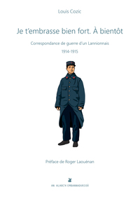 Je t'embrasse bien fort, à bientôt - correspondance de guerre d'un Lannionnais, 1914-1915