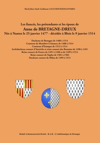 Les fiancés, les prétendants et les époux de Anne de Bretagne-Dreux - née à Nantes le 25 janvier 1477, décédée à Blois le 9 janvier 1514...