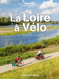 La Loire à vélo - La fabuleuse évasion