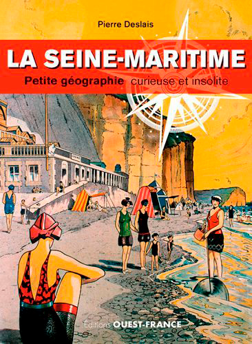 La Seine-Maritime, petite géographie curieuse et insolite