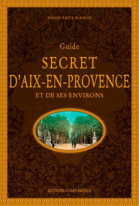 Guide secret d'Aix-en-Provence et de ses environs