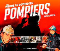 Pompiers, héros au quotidien