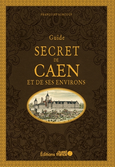 Guide secret de Caen et ses environs