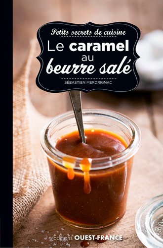 Petits secrets de cuisine. Le caramel au beurre salé