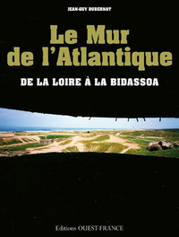 Le Mur de l' Atlantique de la Loire à la Bidassoa