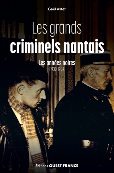 Les grands criminels nantais, les années noires (1930-1934)