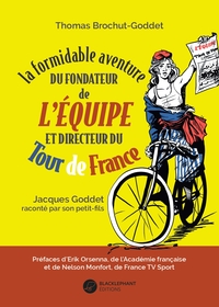 La formidable aventure du fondateur de L’Équipe et directeur du Tour de France
