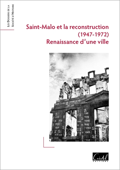 Saint-Malo et la Reconstruction (1947-1972). Renaissance d'une ville