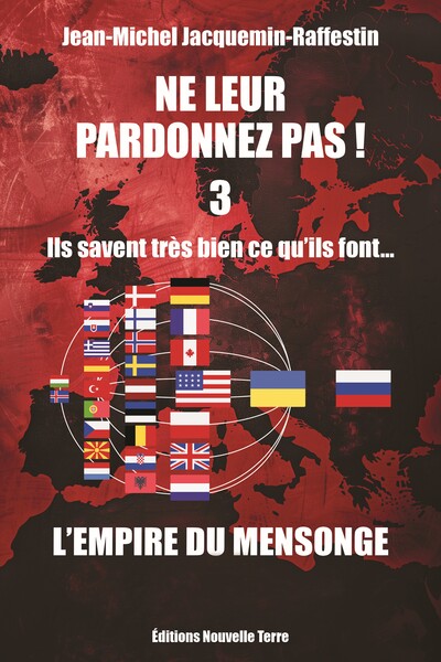 NE LEUR PARDONNEZ PAS ILS SAVENT TRÈS BIEN CE QU'ILS FONT… DEPUIS TRÈS LONGTEMPS ! TOME 3 : L'EMPIRE DU MENSONGE - 