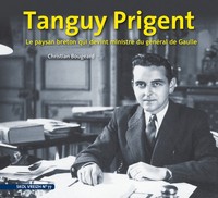 Tanguy Prigent - Le paysan breton qui devint ministre du Général De Gaulle