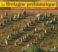 La Bretagne préhistorique - les peuplements, des origines à la conquête romaine