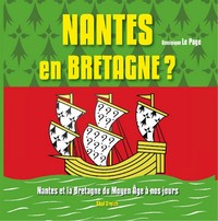 Nantes en Bretagne ? - Nantes et la Bretagne du Moyen âge à nos jours