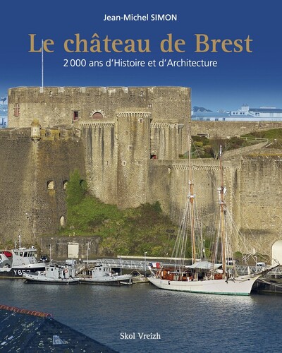 Le château de Brest - 2000 ans d'histoire et d'architecture