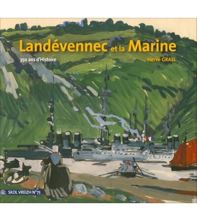 LANDEVENNEC ET LA MARINE - 350 ANS D HISTOIRE