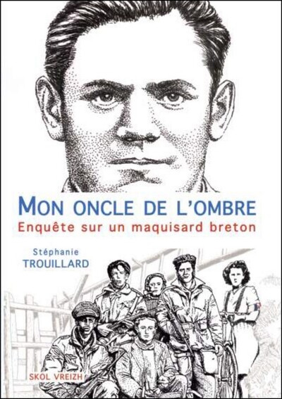 Mon oncle de l'ombre - enquête sur un maquisard breton