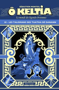 Ô Keltia t3 - Les talismans de Tuatha Dé Danann