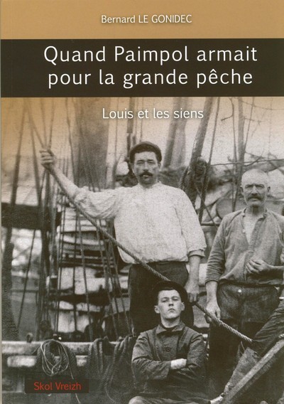 Quand Paimpol armait pour la grande pêche - Louis et les siens