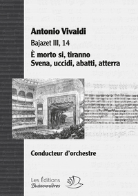 È morto si… + Svena, uccidi… Arias de l'opéra Bajazet (III,14) de Vivaldi, matériel d'orchestre