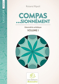 Compas…sionnément, géométrie artistique volume 1