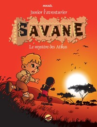JUNIOR L'AVENTURIER T.1 - SAVANE - LE MYSTERE DES ATIKAS