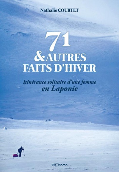 71 & autres faits d'hiver - itinérance solitaire d'une femme en Laponie