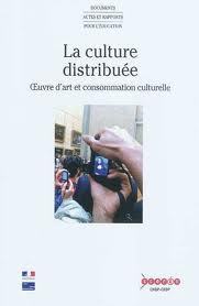 La culture distribuée - oeuvre d'art et consommation culturelle