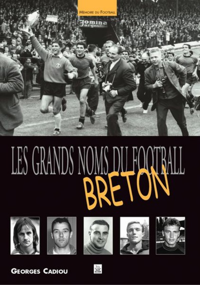 Grands noms du football breton (Les)