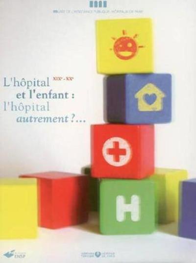 L'hôpital et l'enfant : l'hôpital autrement ?...