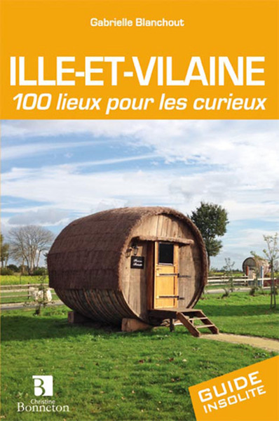 Ille-et-Vilaine. 100 lieux pour les curieux