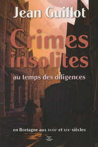 CRIMES INSOLITES AU TEMPS DES DILIGENCES