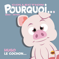 COLLECTION POURQUOI... - HUGO LE COCHON...