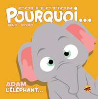 COLLECTION POURQUOI... - ADAM, L'ELEPHANT