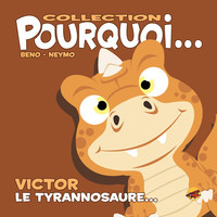 COLLECTION POURQUOI... - VICTOR, LE TYRANNOSAURE