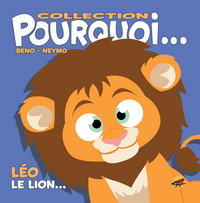 COLLECTION POURQUOI... - LEO, LE LION