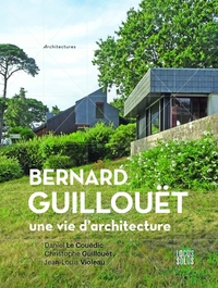 Bernard Guillouët. Une vie d architecture