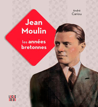 Jean Moulin. Les années bretonnes