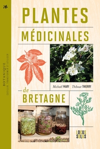 Plantes médicinales de Bretagne. Cueillir, transformer et utiliser