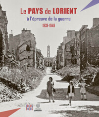 Le Pays de Lorient à l'épreuve de la guerre (1939-1949)