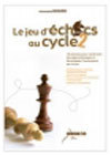 Le jeu d'échecs au cycle 2 - 16 séances pour construire des apprentissages et développer l'autonomie par le jeu
