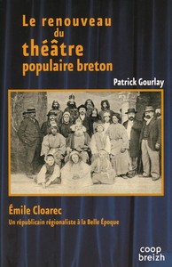 Le renouveau du théâtre populaire breton - Émile Cloarec (1858-1914), républicain et régionaliste à la Belle Époque