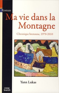 Ma vie dans la montagne - chronique bretonne, 1970-2010