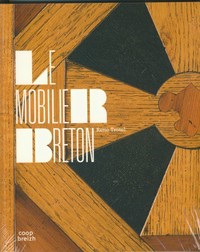 Le mobilier breton - histoire et splendeurs d'un artisanat régional