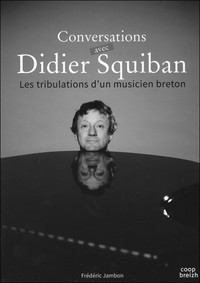 Conversations avec Didier Squiban - les tribulations d'un musicien breton